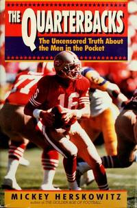 The Quarterbacks : The Uncensored Truth about the Men in the Pocket