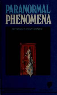 Paranormal Phenomena: Opposing Viewpoints (Opposing Viewpoints Series).