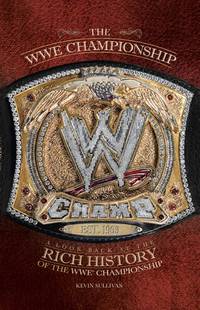 The WWE Championship: A Look Back at the Rich History of the WWE Championship