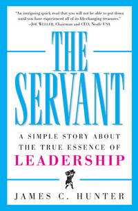 The Servant: A Simple Story About the True Essence of Leadership