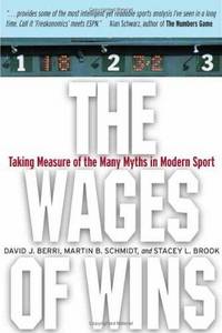 The Wages of Wins: Taking Measure of the Many Myths in Modern Sport