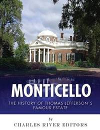 Monticello: The History of Thomas Jeffersons Famous Estate