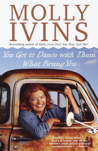 You Got to Dance with Them What Brung You de Molly Ivins - 1999-02-02