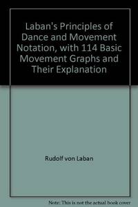Laban's Principles of Dance and Movement Notation, with 114 Basic Movement Graphs and Their...