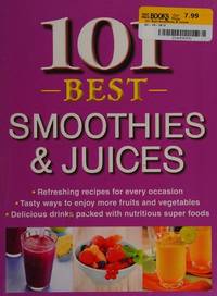 101 Best Smoothies &amp; Juices by n/a - 2013-01-01