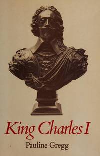 King Charles I by Pauline King of England) Gregg - Paperback - 1st - 1981 - from Dorley House Books (SKU: 111949)