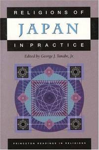 RELIGIONS OF JAPAN IN PRACTICE by George J. (Editor) TANABE - Hardcover - 1999 - from RON RAMSWICK BOOKS, IOBA (SKU: 31853)