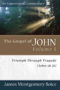 The Gospel of John: Triumph Through Tragedy (John 18-21) (Expositional Commentary)