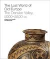 The Lost World of Old Europe; The Danube Valley, 5000 - 3500 BC