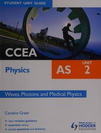 CCEA AS Physics Student Unit Guide: Unit 2 Waves, Photons and Medical Physics