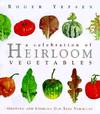 A Celebration of Heirloom Vegetables; Growing and Cooking Old-time Varieties