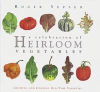 A Celebration of Heirloom Vegetables; Growing and Cooking Old-time Varieties
