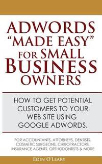 Adwords "Made Easy" For Small Business Owners: What Google Adwords are & how to use...