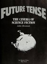 Future tense: The cinema of science fiction by Brosnan, John