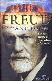 Freud in the Antipodes : a cultural history of psychoanalysis in Australia