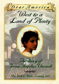 West to a Land of Plenty: The Diary of Teresa Angelino Viscardi, New York to Idaho Territory,...