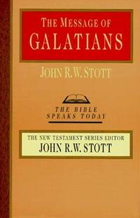 The Message of Galatians (The Bible Speaks today)