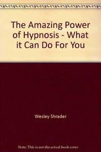 THE AMAZING POWER OF HYPNOSIS What it Can Do for You by SHRADER, WESLEY - 1976