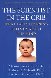 The Scientist in the Crib by Gopnik, Alison; Andrew N. Meltzoff; Patricia K. Kuhl - 1999