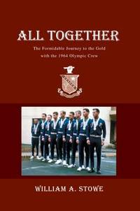 All Together: The Formidable Journey to the Gold with the 1964 Olympic Crew by William Stowe - Paperback - 2005-02-23 - from Ergodebooks (SKU: SONG0595343880)