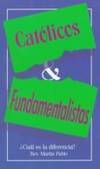 Catolicos Y Fundamentalistas: Cual Es LA Diferencia? (Basic Catholicism) (Spanish Edition)