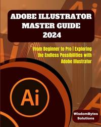 ADOBE ILLUSTRATOR MASTER GUIDE 2024: From Beginner to Pro | Exploring the Endless Possibilities...