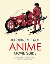 The Ghibliotheque Anime Movie Guide: The Essential Guide to Japanese Animated Cinema...