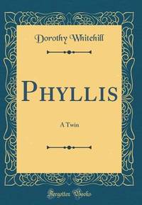 Phyllis: A Twin (Classic Reprint)