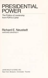 Presidential power: The politics of leadership from FDR to Carter by Neustadt, Richard E