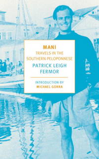 Mani: Travels in the Southern Peloponnese (New York Review Books Classics) by Leigh Fermor, Patrick; Gorra, Michael [Introduction] - 2006-06-06