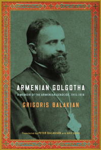 Armenian Golgotha : A Memoir of the Armenian Genocide, 1915-1918