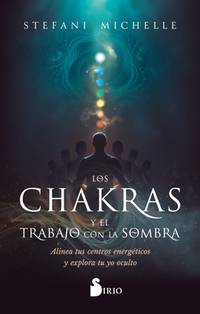 Los chakras y el trabajo con la sombra: Alinea tus centros energ&Atilde;&copy;ticos y explora tu...