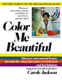 Color Me Beautiful : Discover Your Natural Beauty Through the Colors That Make You Look Great and Feel Fabulous