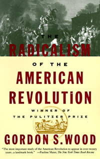 The Radicalism of the American Revolution (Vintage) by Gordon S. Wood