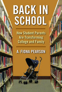 Back in School: How Student Parents Are Transforming College and Family (The American Campus)