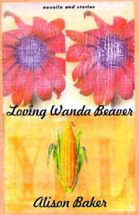 Loving Wanda Beaver: Novella and Stories