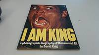 I Am King: A Photographic Biography of Muhammad Ali by King, David