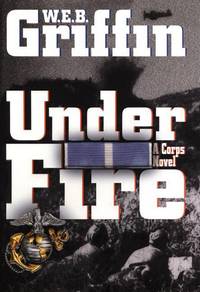 Under Fire - A Corps Novel by Griffin, W.E.B - 2002