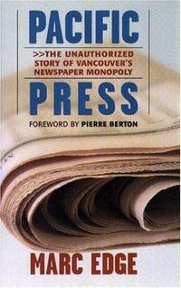 Pacific Press: The Unauthorized Story of Vancouver's Newspaper Monopoly