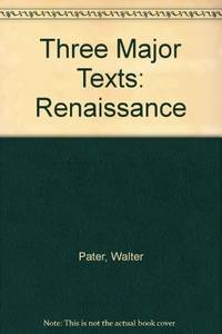 Walter Pater: Three Major Texts (The Renaissance, Appreciations, and Imaginary Portraits)