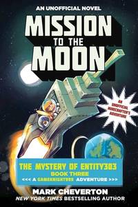 Mission to the Moon: The Mystery of Entity303 Book Three: A Gameknight999 Adventure: An...