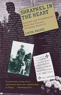 Shrapnel in the Heart : Letters and Remembrances from the Vietnam Veterans Memorial by Palmer, Laura