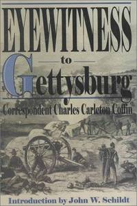 Eyewitness to Gettysburg : The Story of Gettysburg as Told by the Leading Correspondent of His Day