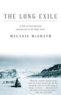 The Long Exile : A Tale of Inuit Betrayal and Survival in the High Arctic