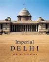 IMPERIAL DELHI : THE BRITISH CAPITAL OF THE INDIAN EMPIRE