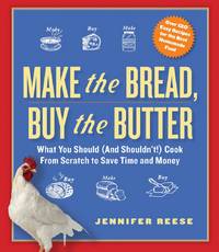 Make the Bread, Buy the Butter: What You Should (and Shouldn't) Cook from Scratch to Save...