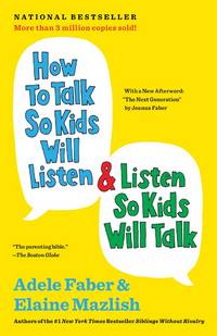 How to Talk So Kids Will Listen and Listen So Kids Will Talk