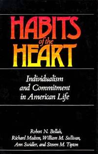 Habits of the Heart; individualism and Commitment in American Life