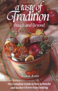 A Taste of Tradition: Pesach and Beyond: The Complete Guide to Non-Gebrochs and