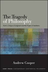 The Tragedy of Philosophy: Kant's Critique of Judgment and the Project of Aesthetics...
